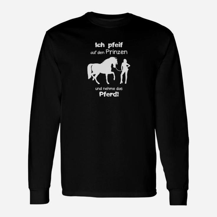 Pferd Ich Pfeif Auf Den Prinz Und Nehme Das Pferd Langarmshirts