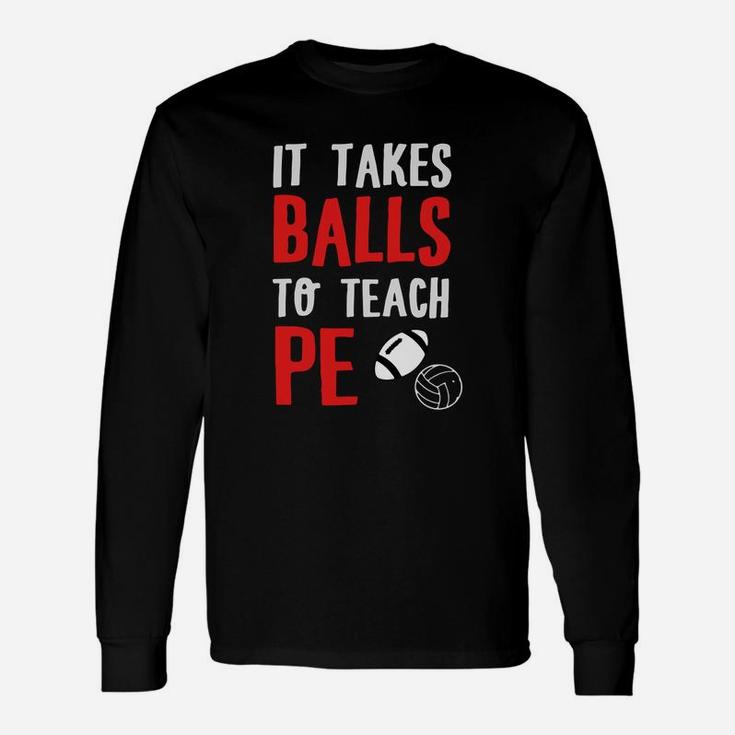 Physical Education Teacher It Takes Balls To Long Sleeve T-Shirt