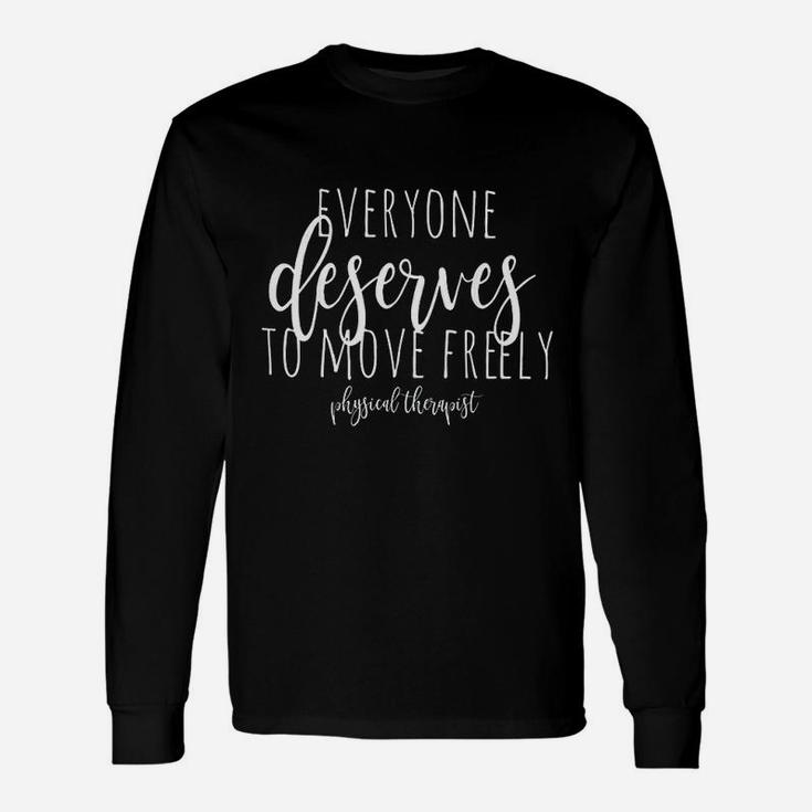 Physical Therapy Everyone Deserves To Move Pt Long Sleeve T-Shirt