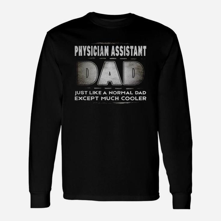 Physician Assistant Dad Much Cooler Fat Long Sleeve T-Shirt