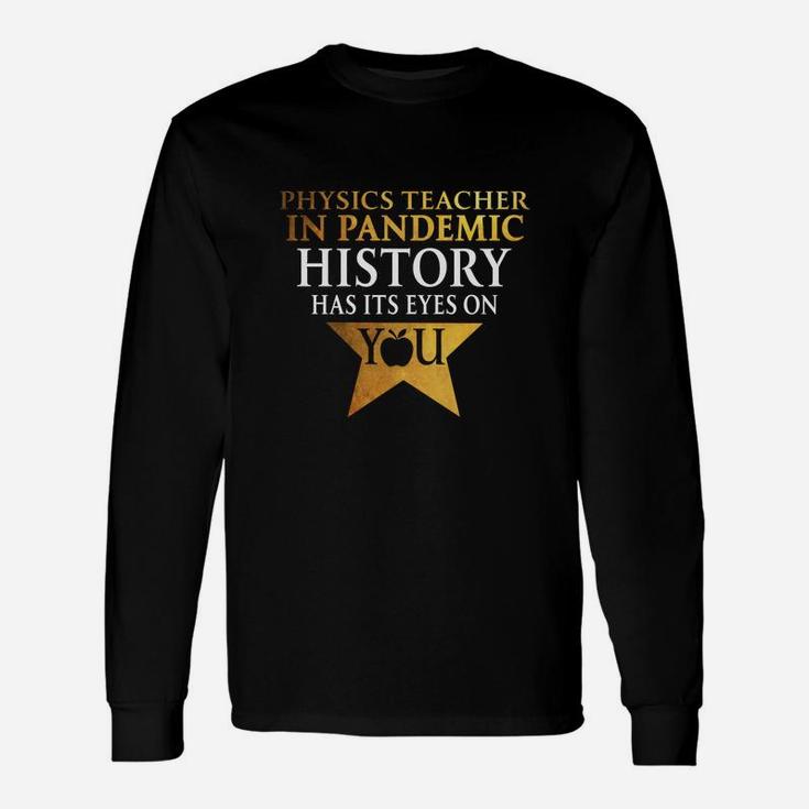 Physics Teacher History Has Its Eyes On You Teaching Job Title Long Sleeve T-Shirt