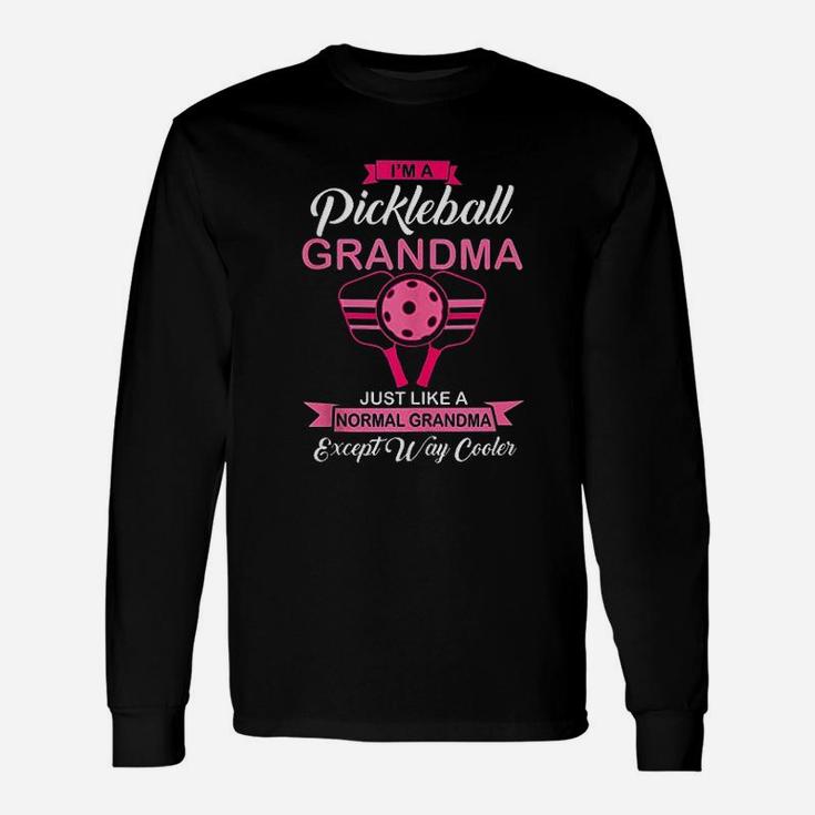 Im A Pickleball Grandma Like A Normal Grandma But Way Cooler Long Sleeve T-Shirt