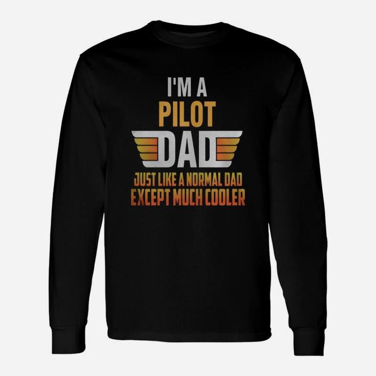 Pilot Dad I'm A Pilot Dad Just Like A Normal Dad Long Sleeve T-Shirt