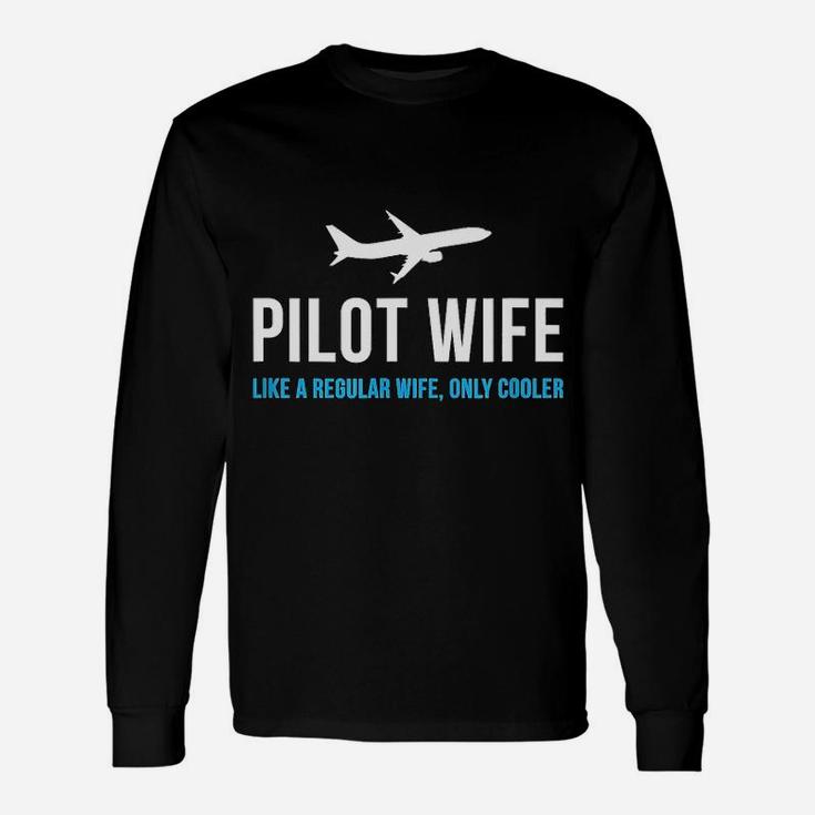 Pilot Wife Like A Regular Wife Only Cooler Long Sleeve T-Shirt