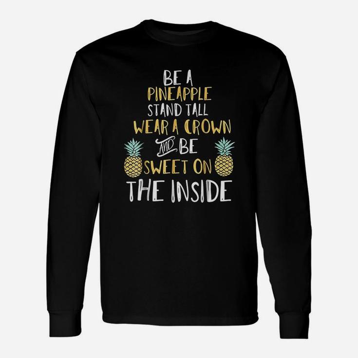 Be A Pineapple Stand Tall And Wear A Crown Long Sleeve T-Shirt
