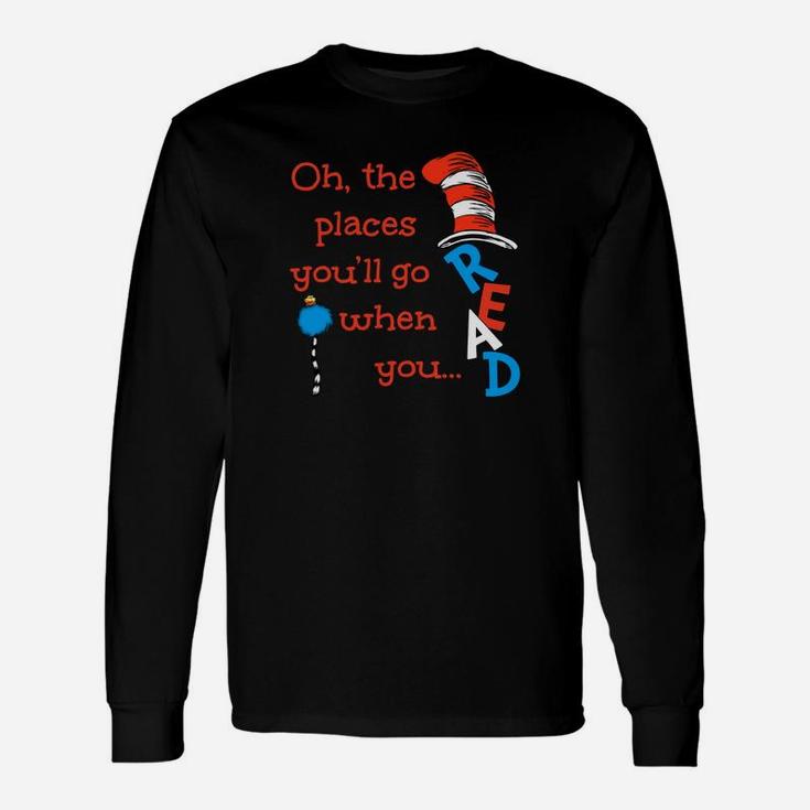 The Places You'll Go When You Read Hat Dr Seuss Long Sleeve T-Shirt