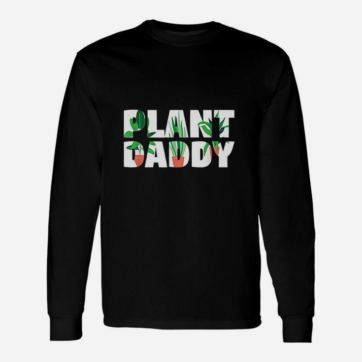 Plant Daddy Dad Gardener Fathers Day Long Sleeve T-Shirt