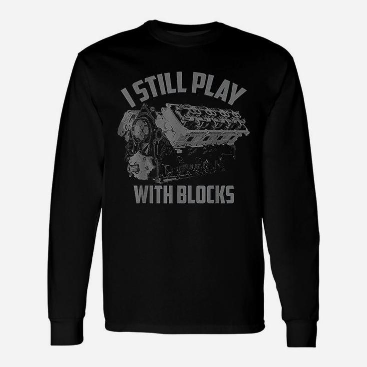 I Still Play With Blocks Racing Maintenance Man Long Sleeve T-Shirt