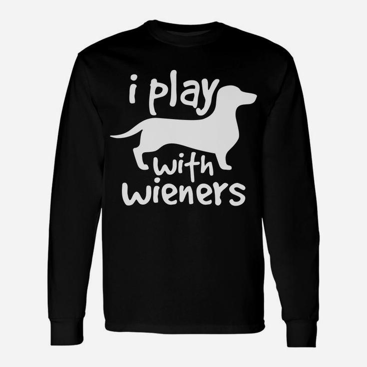 I Play With Wieners Dachshunds Weiners Dog Pe Long Sleeve T-Shirt