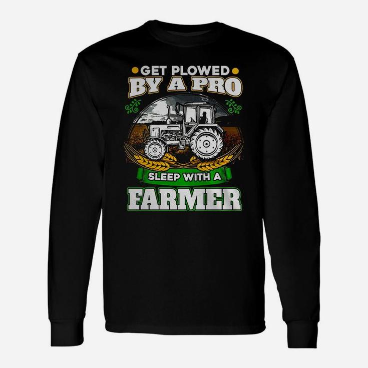 Get Plowed By A Pro Sleep With A Farmer T-shirt Farmer Long Sleeve T-Shirt