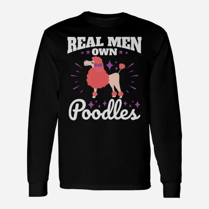 Poodle Real Men Own Poodles Dog Dad Long Sleeve T-Shirt