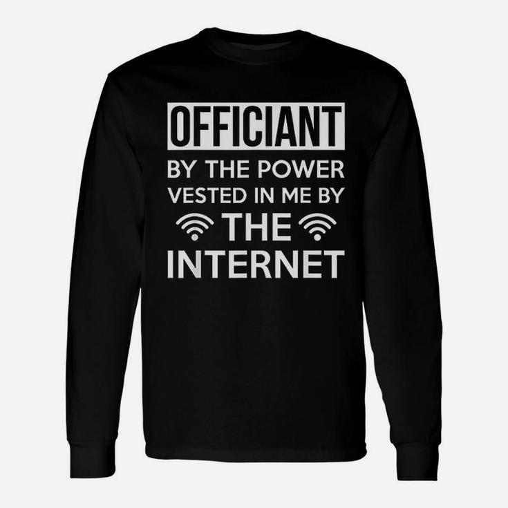 By The Power Vested In Me By The Internet Long Sleeve T-Shirt