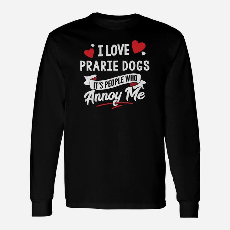 Prarie Dogs I Love Prarie Dogs Long Sleeve T-Shirt