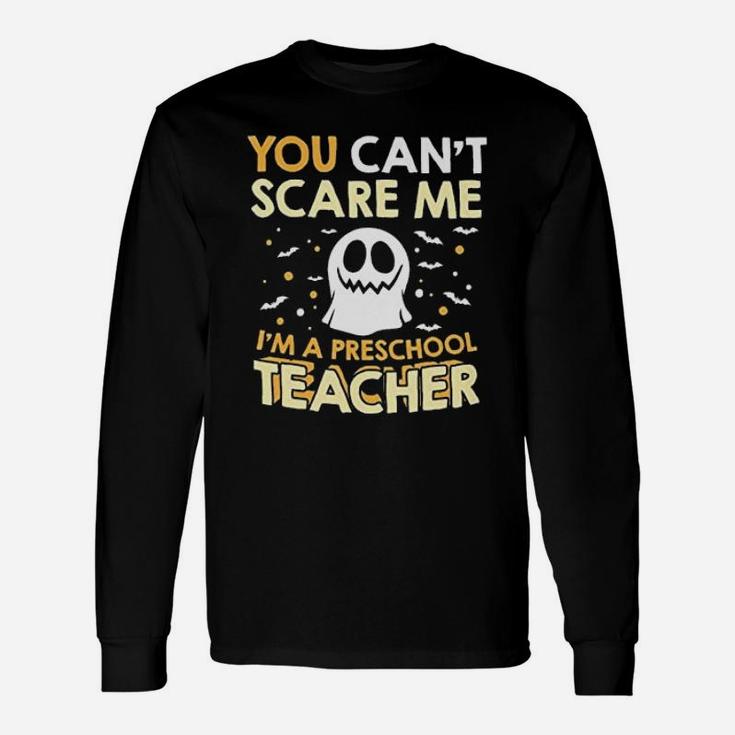 I Am A Preschool Teacher Halloween Cant Scare Long Sleeve T-Shirt