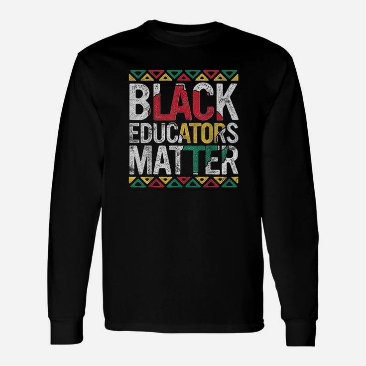Pride Black Educators Matter History Month Teacher Long Sleeve T-Shirt