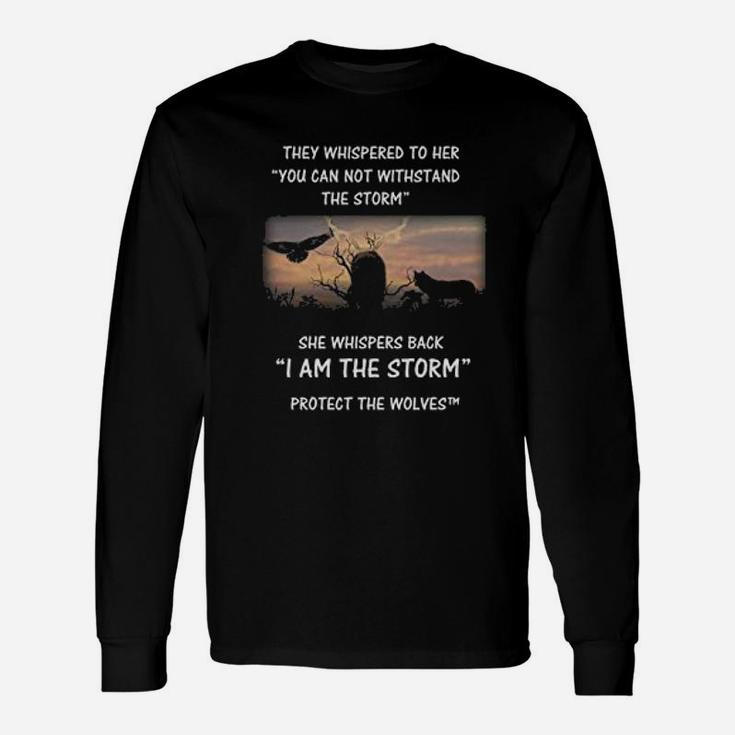Protect The Wolves She Whispers Back I Am The Storm Long Sleeve T-Shirt