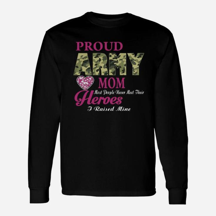 Proud Army Mom Most People Never Meet Their Heroes Long Sleeve T-Shirt