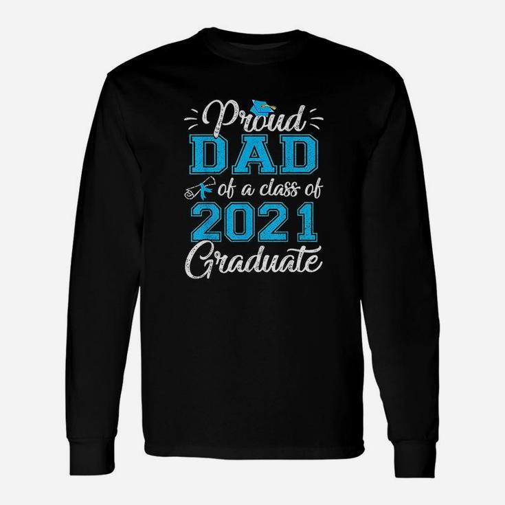 Proud Dad Of A Class Of 2021 Graduate Senior 21 Long Sleeve T-Shirt