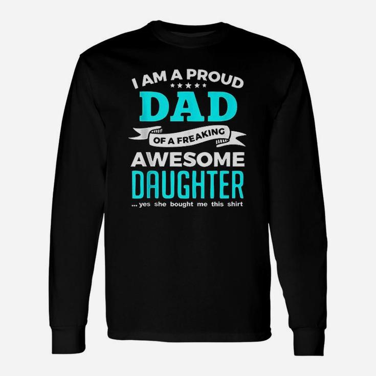 Proud Dad From A Freaking Awesome Daughter To Daddy Long Sleeve T-Shirt