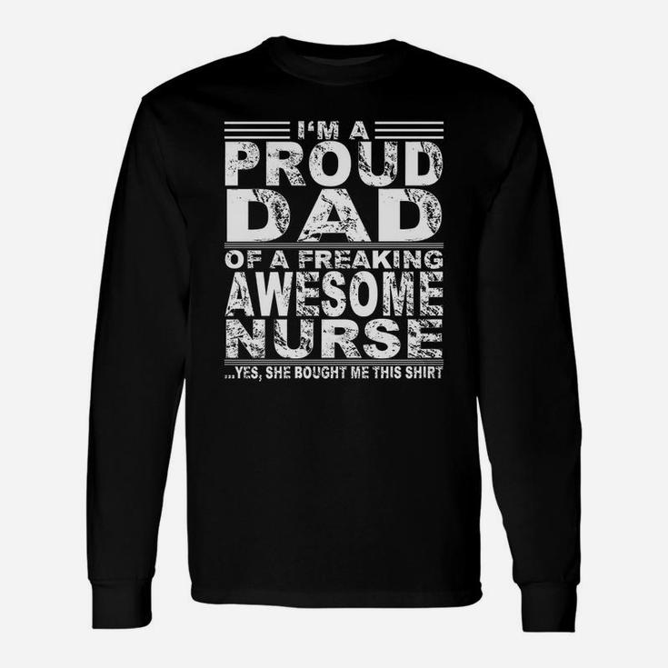 Im A Proud Dad Of A Freaking Awesome Nurse Long Sleeve T-Shirt