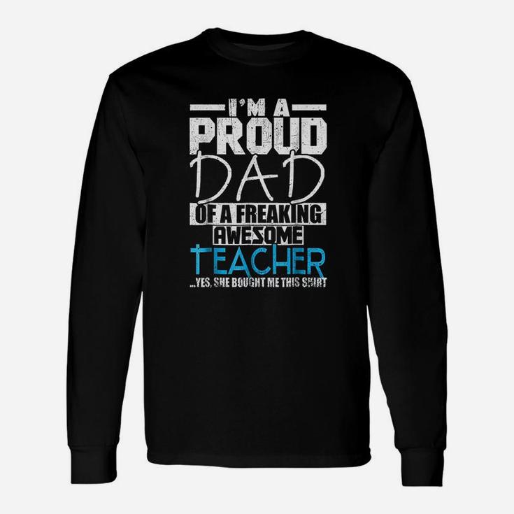 I Am A Proud Dad Of A Freaking Awesome Teacher Long Sleeve T-Shirt