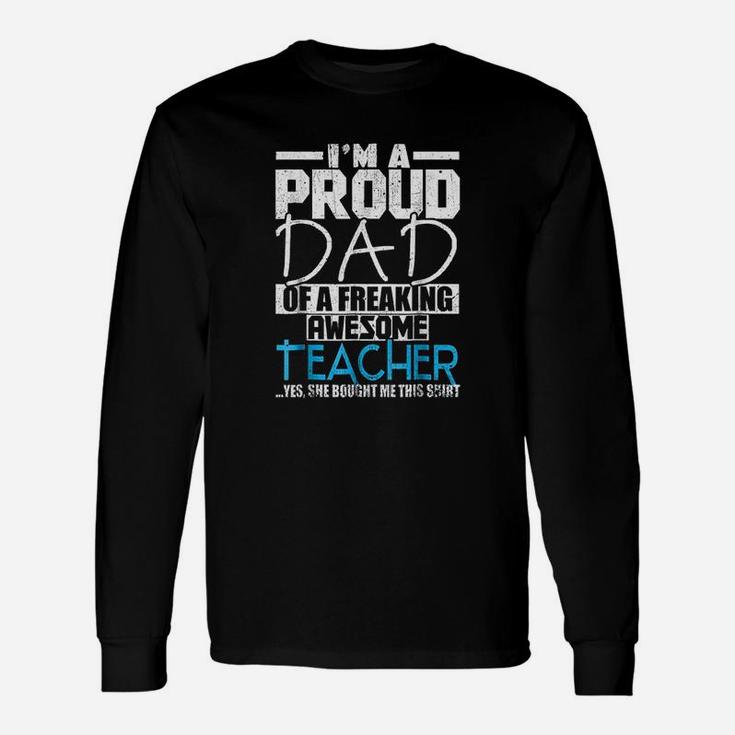 Im A Proud Dad Of A Freaking Awesome Teacher Long Sleeve T-Shirt