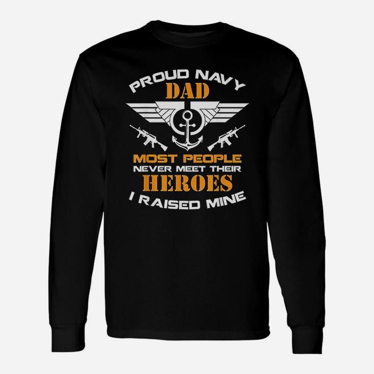 Proud Dad Navy Most People Never Meet Their Heroes Long Sleeve T-Shirt