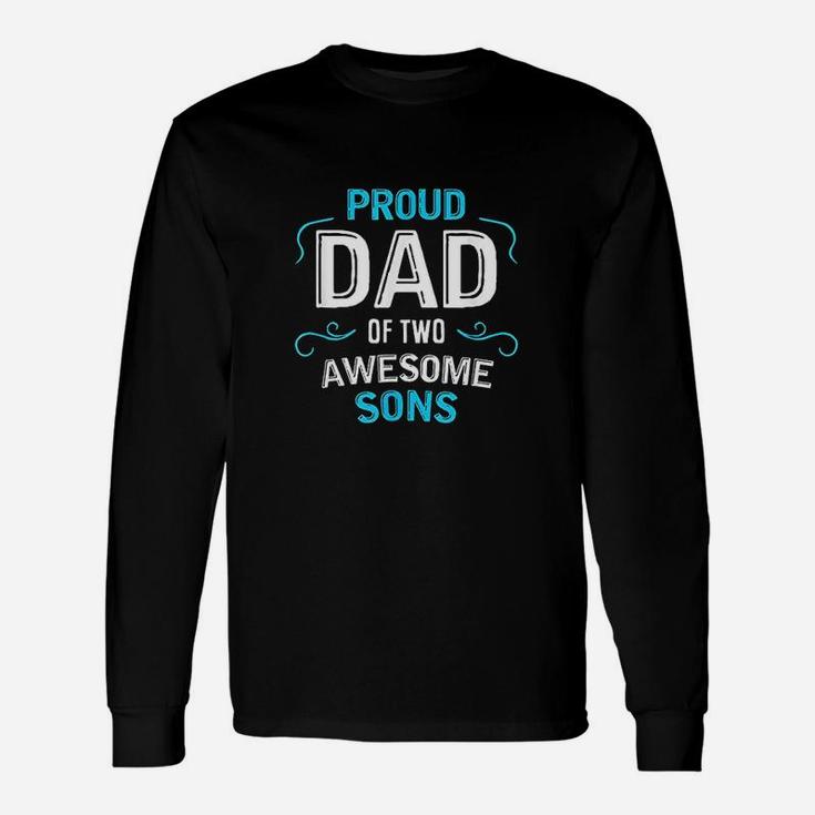 Proud Dad Of Two Awesome Sons Father Son Long Sleeve T-Shirt