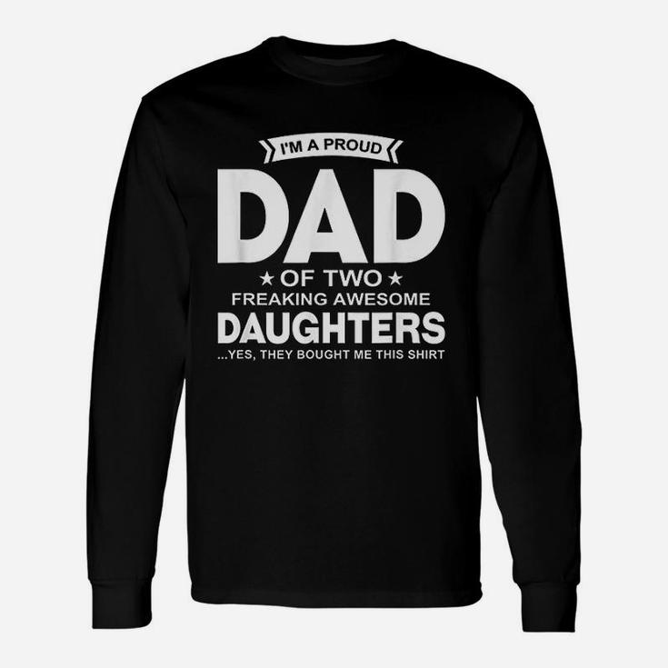 Im A Proud Dad Of Two Freaking Awesome Daughters Long Sleeve T-Shirt