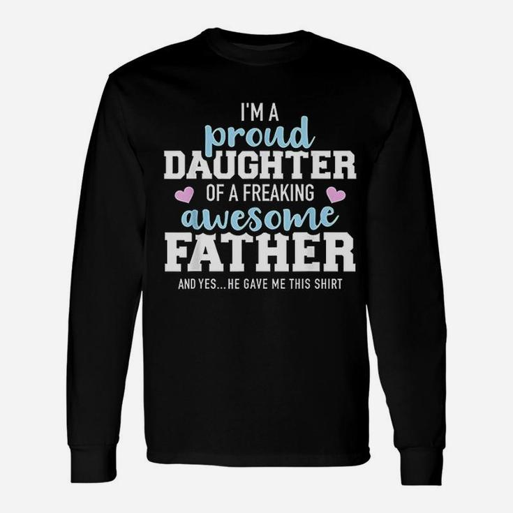 Proud Daughter Of A Freaking Awesome Father Long Sleeve T-Shirt