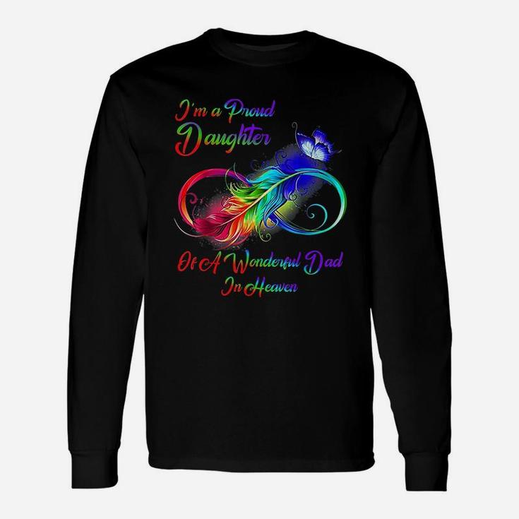 I Am A Proud Daughter Of A Wonderful Dad In Heaven Long Sleeve T-Shirt
