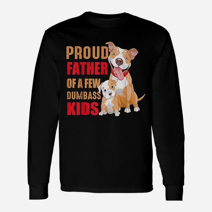 Proud Father Of A Few Dumbass Pitbull Long Sleeve T-Shirt