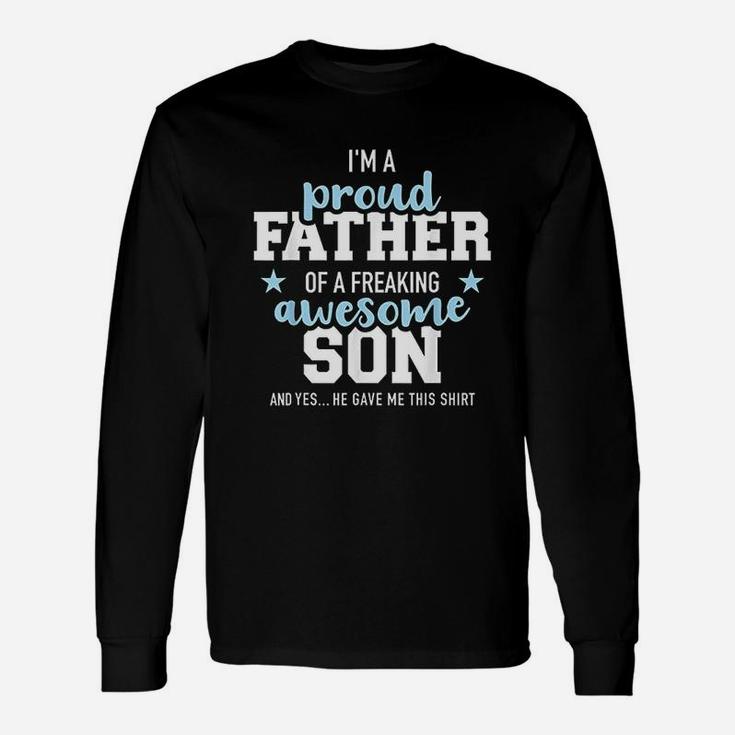 Proud Father Of A Freaking Awesome Son Long Sleeve T-Shirt