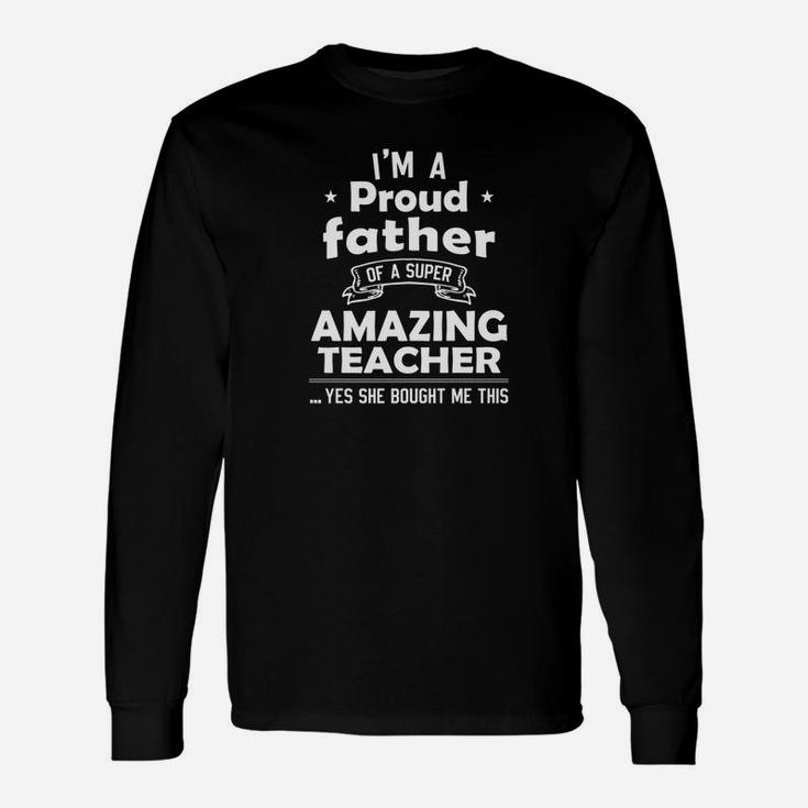 Im A Proud Father Of A Super Amazing Teacher Long Sleeve T-Shirt
