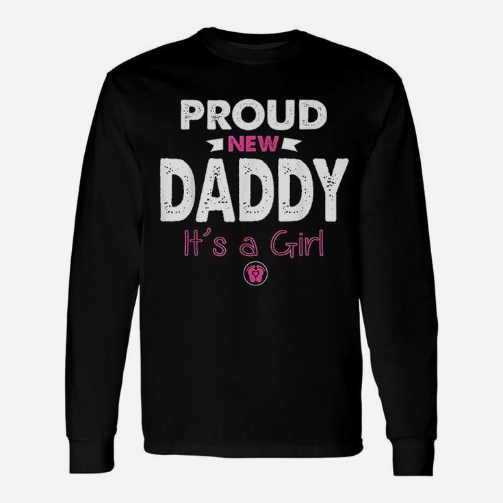 Proud New Daddy Its A Girl Fathers Day New Dad Long Sleeve T-Shirt