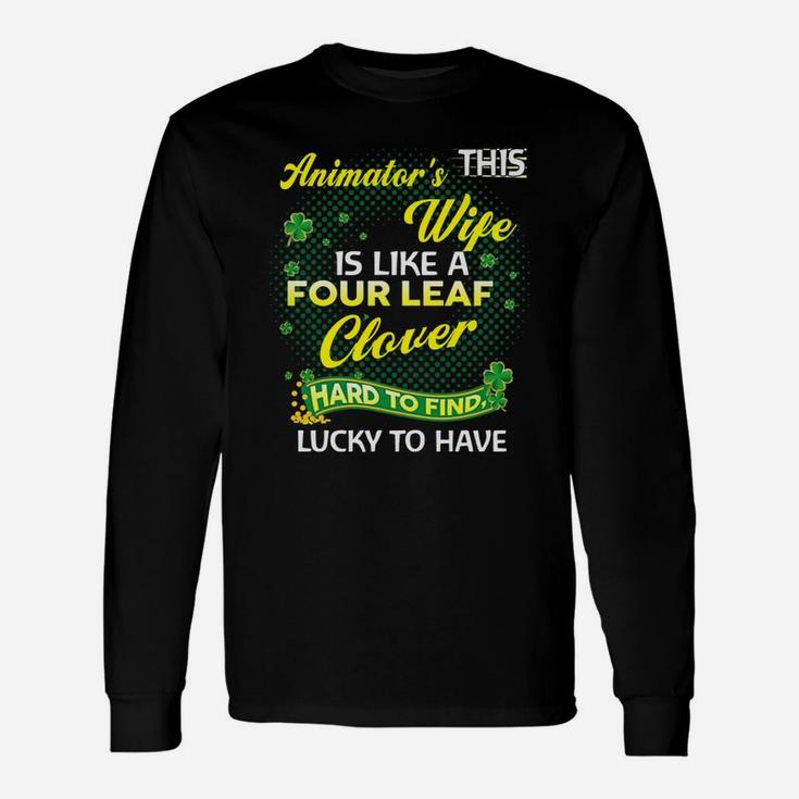 Proud Wife Of This Animator Is Hard To Find Lucky To Have St Patricks Shamrock Husband Long Sleeve T-Shirt