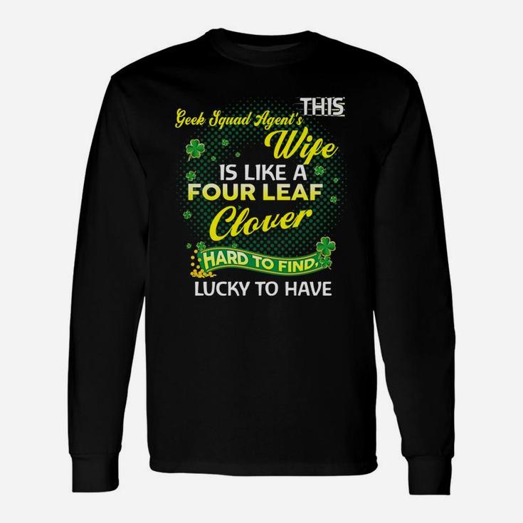 Proud Wife Of This Geek Squad Agent Is Hard To Find Lucky To Have St Patricks Shamrock Husband Long Sleeve T-Shirt