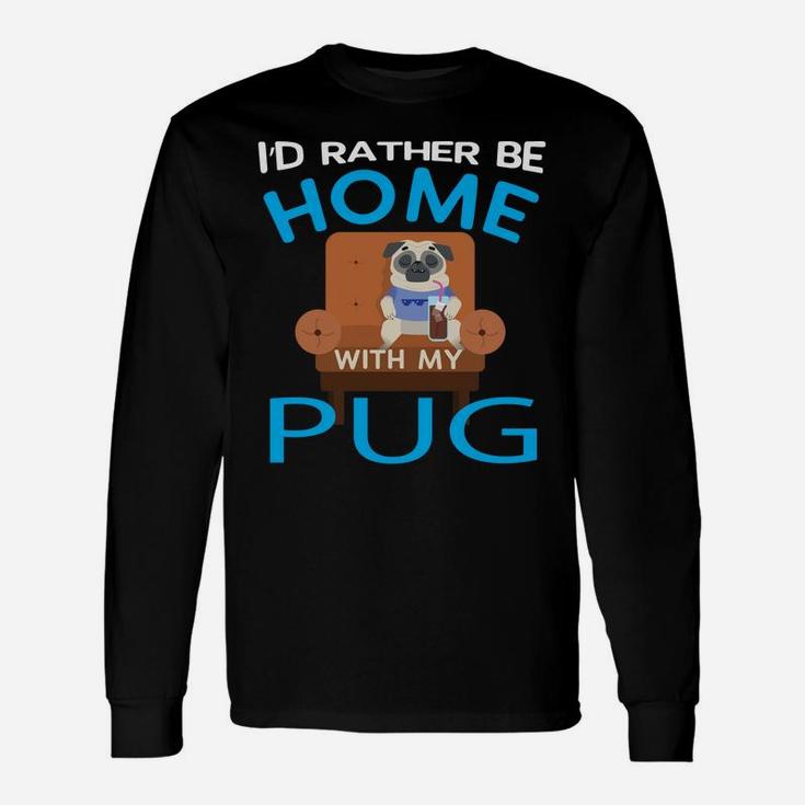 Pug Lover Rather Be Home With My Pug Long Sleeve T-Shirt