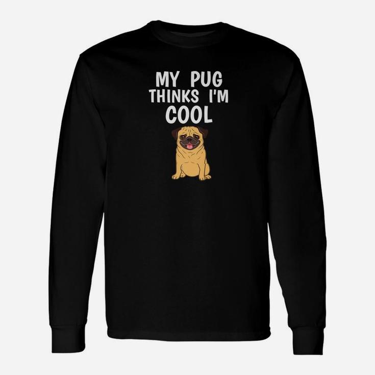 Pug Owner Thinks Im Cool Dog Lover Long Sleeve T-Shirt