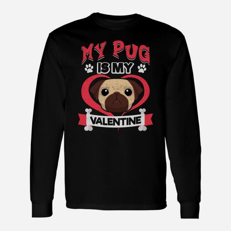 My Pug Is My Valentine Valentines Dog Lovers Long Sleeve T-Shirt