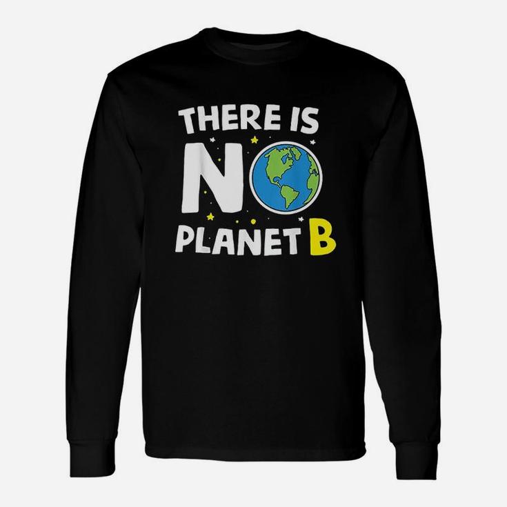 There Is No Planet B Earth Day Environmentalist Long Sleeve T-Shirt