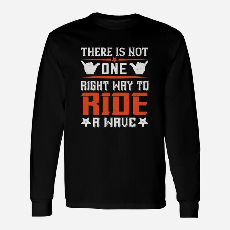 There Is Not One Right Way To Ride A Wave Long Sleeve T-Shirt