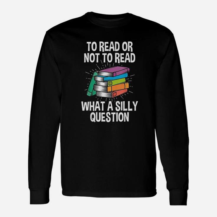 To Read Or Not To Read Reading Hobby Book Lover Long Sleeve T-Shirt