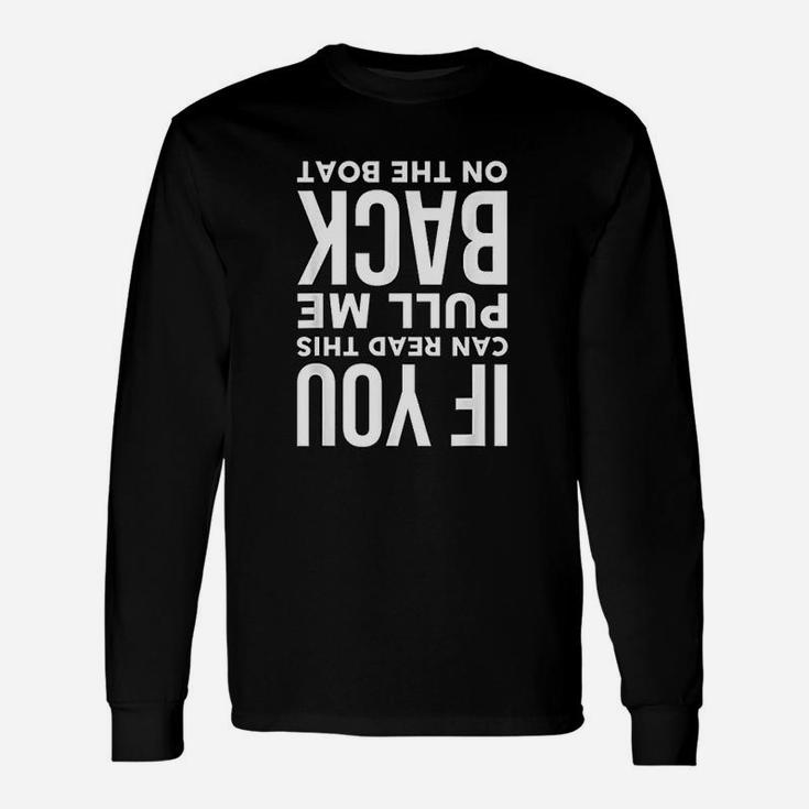 If You Can Read This Pull Me Back On The Boat Long Sleeve T-Shirt