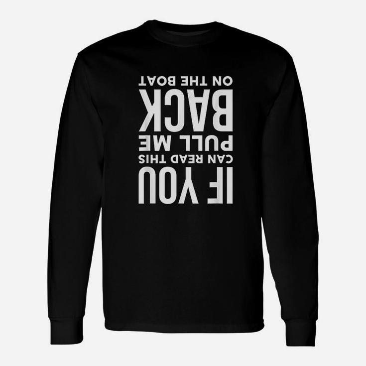 If You Can Read This Pull Me Back On The Boat Long Sleeve T-Shirt