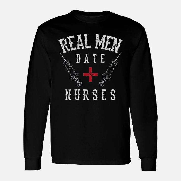Real Men Date Nurses Cute Nurse Quote Long Sleeve T-Shirt