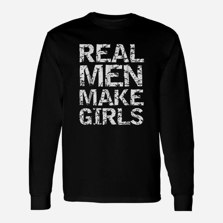 Real Men Make Girls Girl Dad From Daughter Long Sleeve T-Shirt
