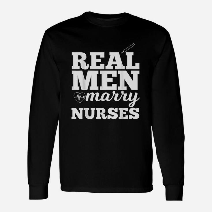 Real Men Marry Nurses For Nurse Husband Long Sleeve T-Shirt