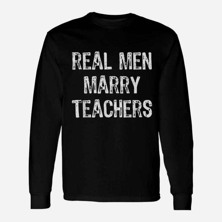 Real Men Marry Teachers Future Husband Long Sleeve T-Shirt