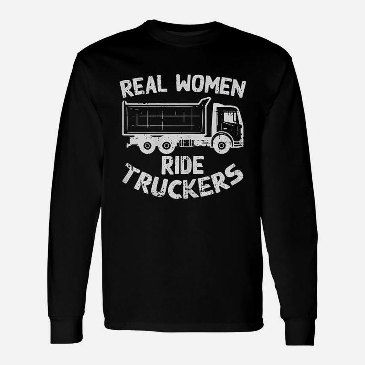 Real Women Ride Truckers Truck Drivers Wife Girlfriend Long Sleeve T-Shirt